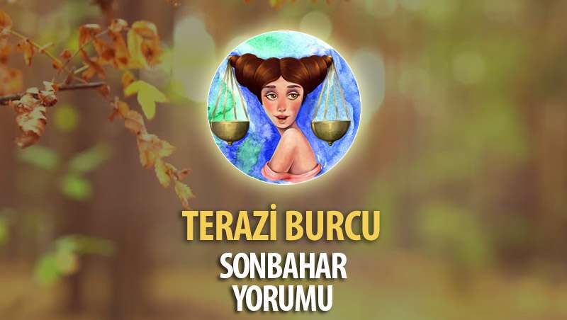 Terazi Burcu 2017 Sonbahar Yorumu