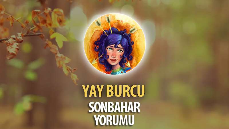 Yay Burcu 2017 Sonbahar Yorumu