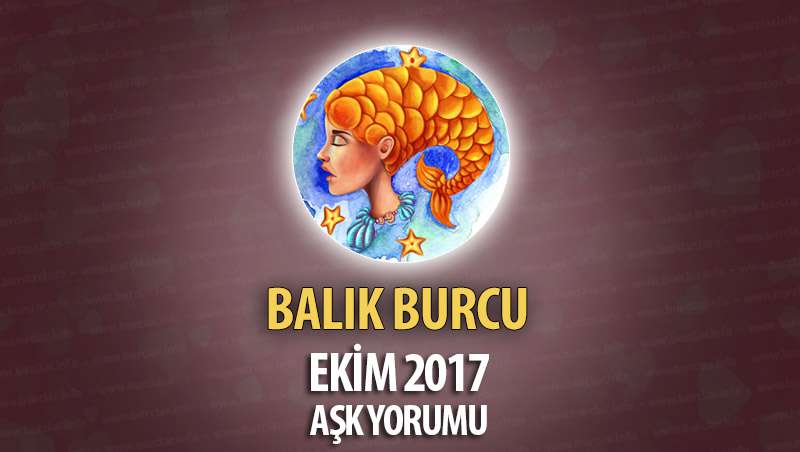 Balık Burcu Ekim 2017 Aşk Yorumu