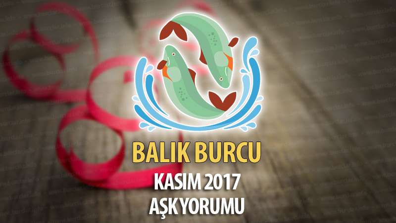 Balık Burcu Kasım 2017 Aşk Yorumu