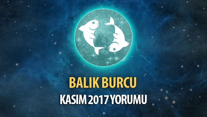 Balık Burcu Kasım 2017 Yorumu