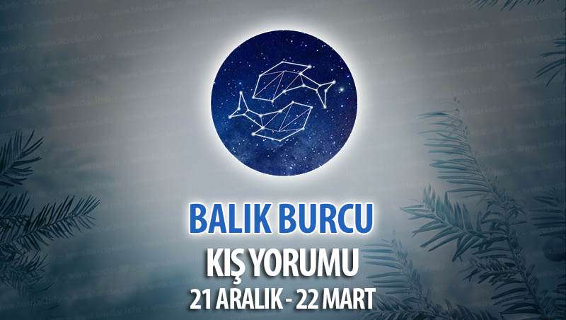 Balık Burcu Kış 2018 Yorumu