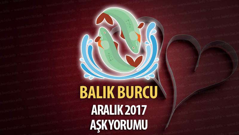 Balık Burcu Aralık 2017 Aşk Yorumu