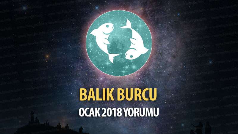 Balık Burcu Ocak 2018 Yorumu