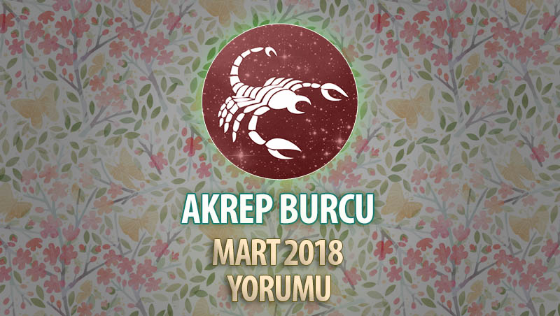 Akrep Burcu Mart 2018 Yorumu