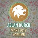 Aslan Burcu Mart 2018 Yorumu