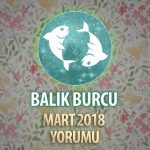 Balık Burcu Mart 2018 Yorumu