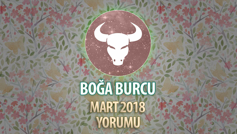 Boğa Burcu Mart 2018 Yorumu