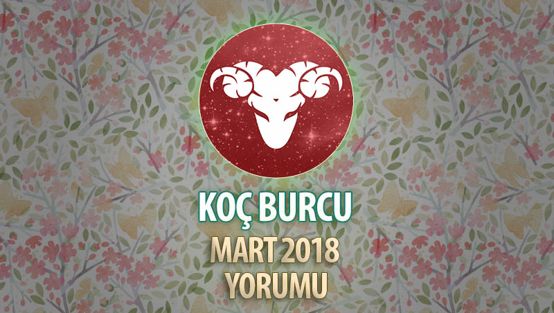 Koç Burcu Mart 2018 Yorumu