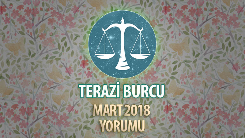 Terazi Burcu Mart 2018 Yorumu