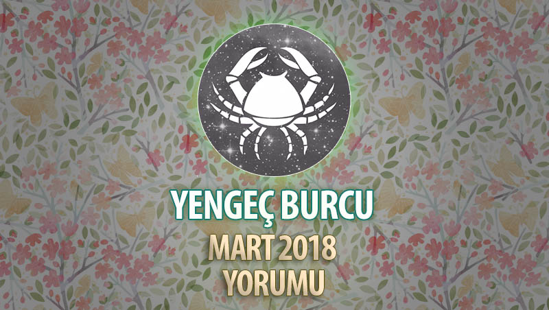 Yengeç Burcu Mart 2018 Yorumu