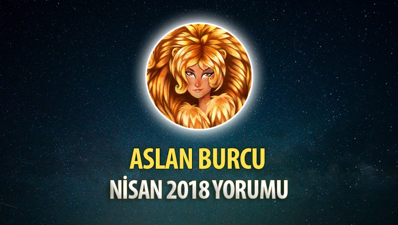 Aslan Burcu Nisan 2018 Yorumu