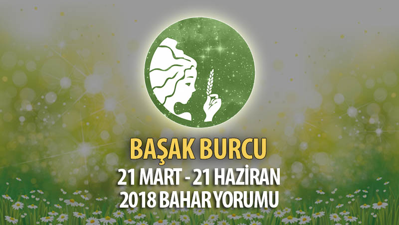 Başak Burcu 2018 Bahar Yorumu