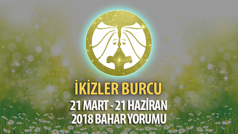 İkizler Burcu 2018 Bahar Yorumu