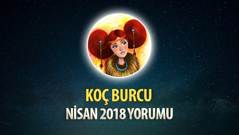 Koç Burcu Nisan 2018 Yorumu