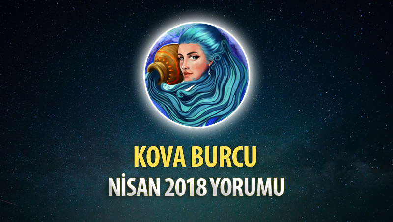 Kova Burcu Nisan 2018 Yorumu