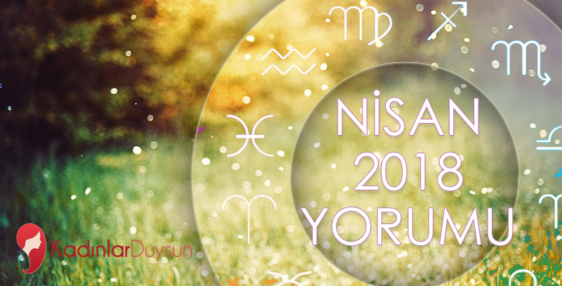 Nisan 2018 Aylık Burç Yorumları