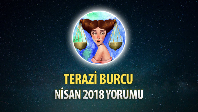 Terazi Burcu Nisan 2018 Yorumu