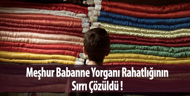 Araştırmalara Göre O Meşhur Ağır Babaanne Yorganının Sırrı Ortaya Çıktı !