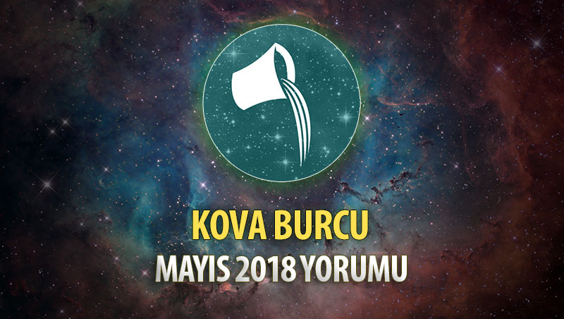 Kova Burcu Mayıs 2018 Yorumu