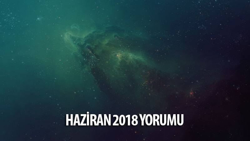 Haziran 2018 Aylık Burç Yorumları