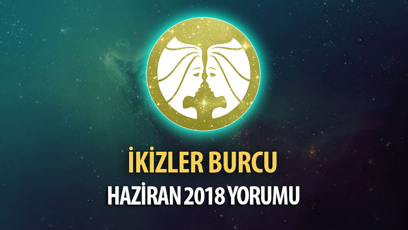 İkizler Burcu Haziran 2018 Yorumu