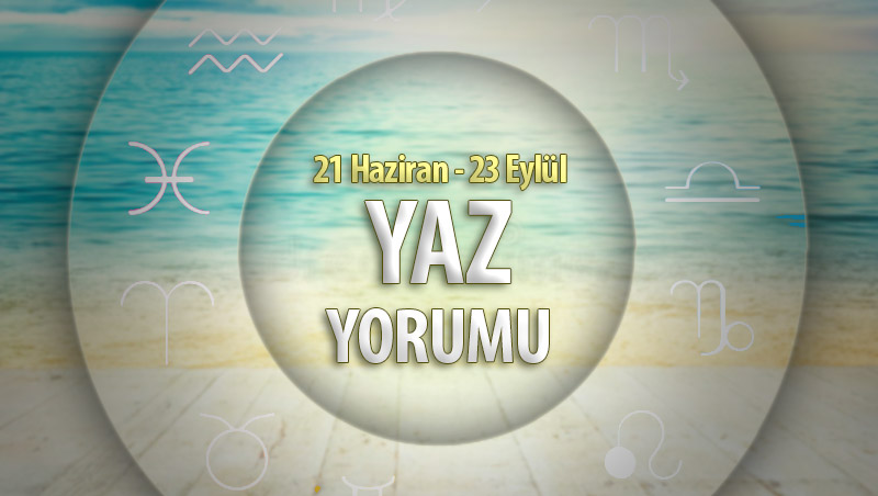 Burçlar 2018 Yaz Yorumu