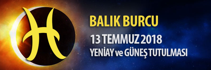 Balık Burcu 13 Temmuz 2018 Yeniay ve Güneş Tutulması