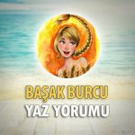 Başak Burcu 2018 Yaz Yorumu