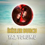 İkizler Burcu 2018 Yaz Yorumu