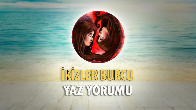 İkizler Burcu 2018 Yaz Yorumu