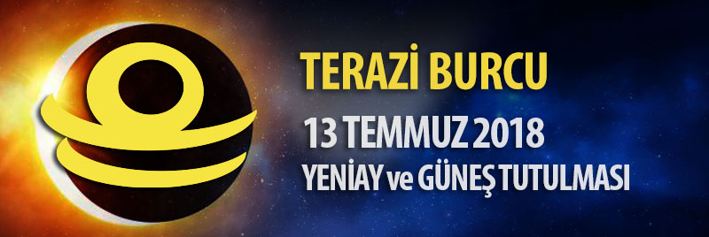 Terazi Burcu 13 Temmuz 2018 Yeniay ve Güneş Tutulması