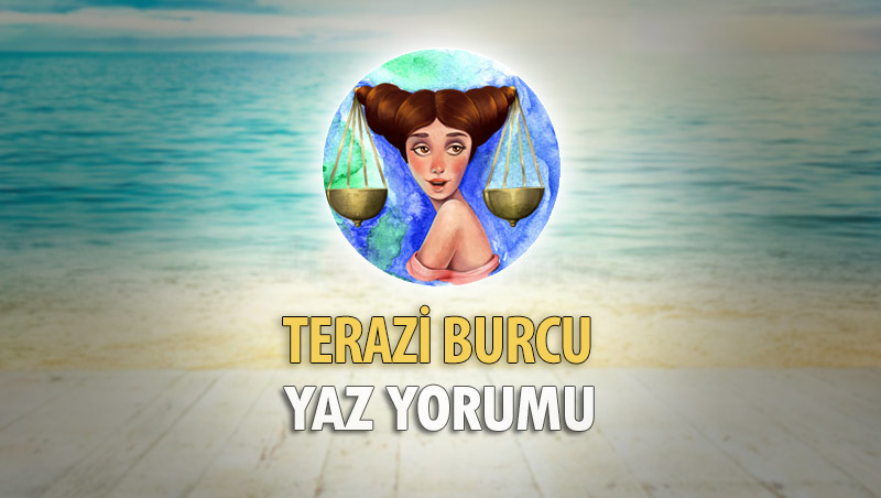 Terazi Burcu 2018 Yaz Yorumu