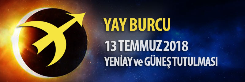 Yay Burcu 13 Temmuz 2018 Yeniay ve Güneş Tutulması