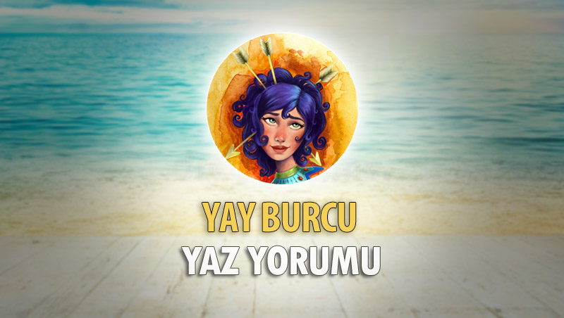 Yay Burcu 2018 Yaz Yorumu