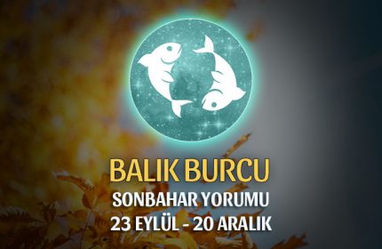 Balık Burcu 2018 Sonbahar Yorumu