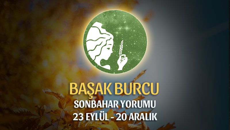 Başak Burcu 2018 Sonbahar Yorumu