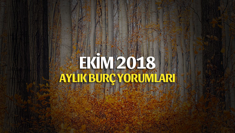 Ekim 2018 Aylık Burç Yorumları