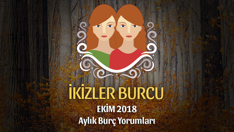 İkizler Burcu Ekim 2018 Yorumu