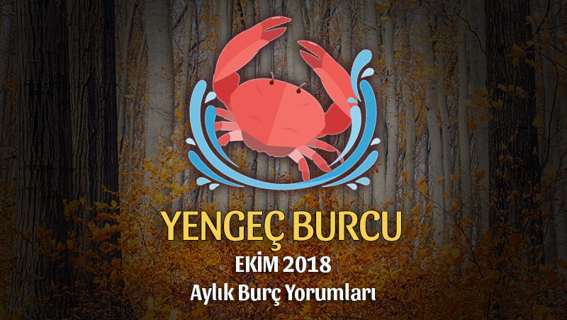 Yengeç Burcu Ekim 2018 Yorumu