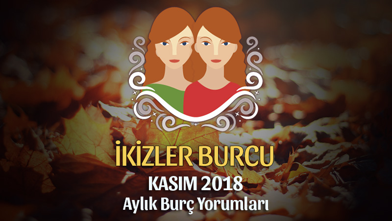 İkizler Burcu Kasım 2018 Yorumu