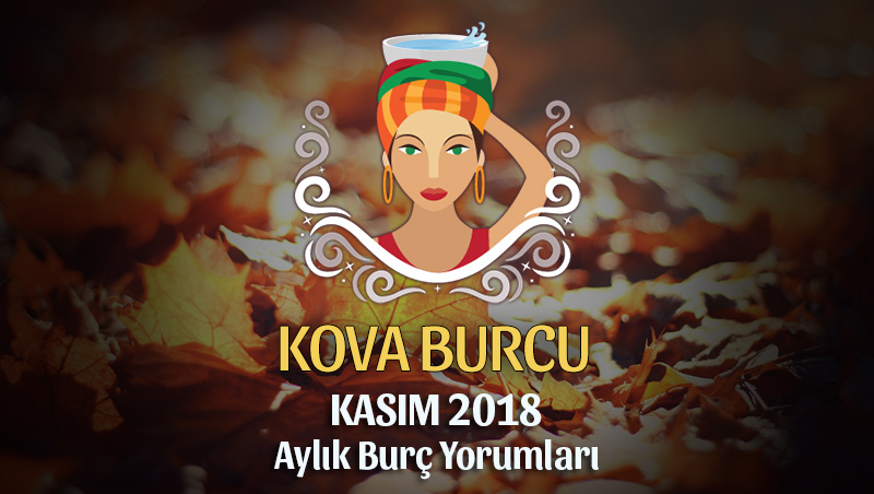 Kova Burcu Kasım 2018 Yorumu