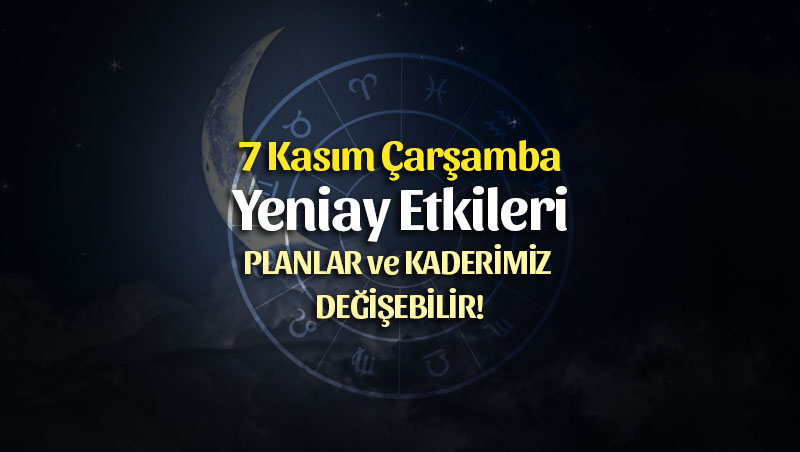 7 Kasım 2018 Akrep Burcunda Yeniay – Planlar ve Kaderimiz Değişebilir