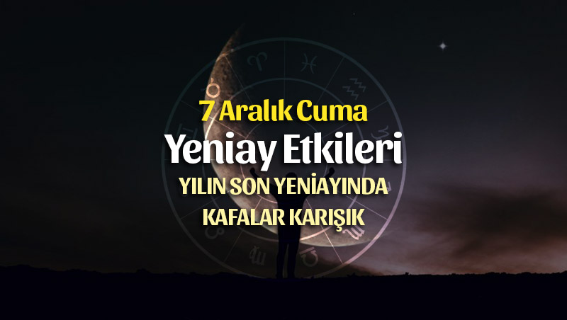 7 Aralık 2018 Yeniay Etkileri – Yay Burcunda Yeniay