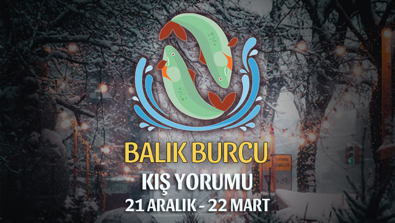 Balık Burcu 2018-2019 Kış Yorumu