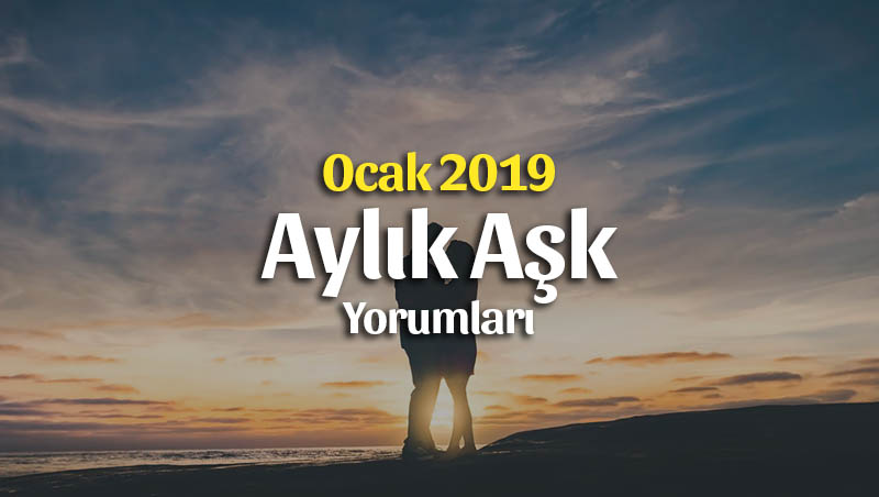 Burçlar Ocak 2019 Aşk Yorumu