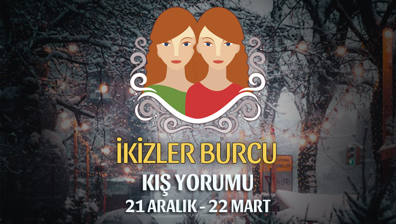 İkizler Burcu 2018-2019 Kış Yorumu