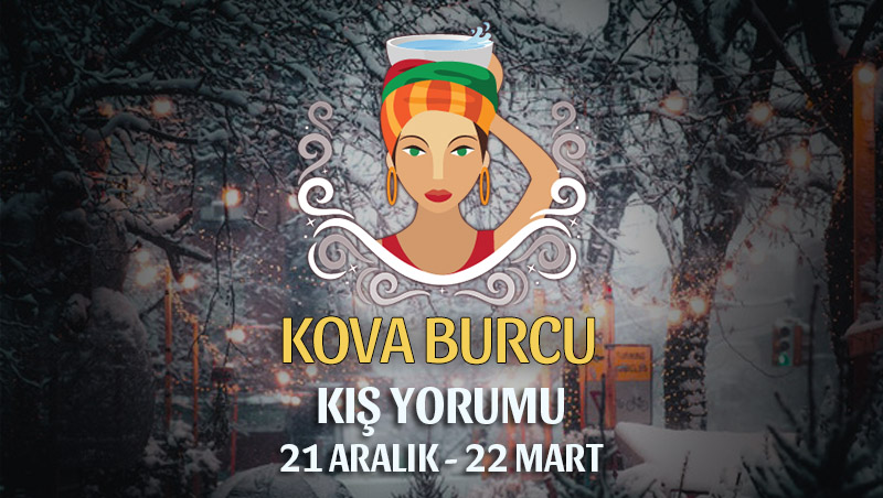 Kova Burcu 2018-2019 Kış Yorumu