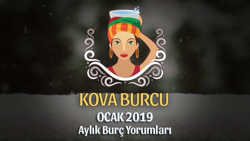 Kova Burcu Ocak 2019 Yorumu