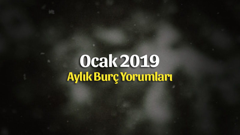 Ocak 2019 Burç Yorumları